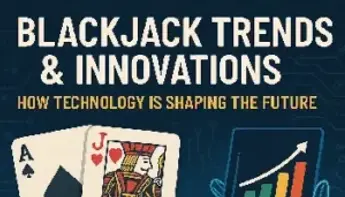 Blackjack Trends &amp; Innovations: How Technology Is Shaping the Future